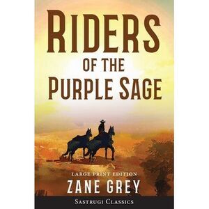 Riders of the Purple Sage (Annotated) LARGE PRINT -- Zane Grey